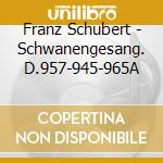 Franz Schubert - Schwanengesang. D.957-945-965A cd musicale di Hermann Prey