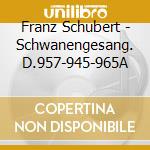 Franz Schubert - Schwanengesang. D.957-945-965A cd
