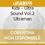 Kids - Ultra Sound Vol.2 Ultraman cd