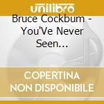 Bruce Cockbum - You'Ve Never Seen Everything cd