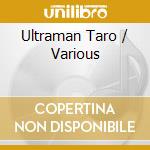 Ultraman Taro / Various cd