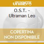 O.S.T. - Ultraman Leo cd