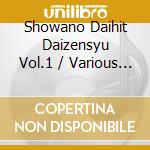 Showano Daihit Daizensyu Vol.1 / Various (3 Cd) cd