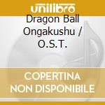 Dragon Ball Ongakushu / O.S.T. cd musicale di Columbia