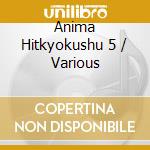 Anima Hitkyokushu 5 / Various cd