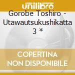 Gorobe Toshiro - Utawautsukushikatta 3 * cd