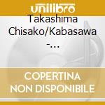 Takashima Chisako/Kabasawa - Anniversary-Chisa&Mino 3 cd musicale di Takashima Chisako/Kabasawa