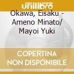 Okawa, Eisaku - Ameno Minato/ Mayoi Yuki cd