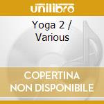 Yoga 2 / Various cd musicale