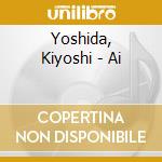 Yoshida, Kiyoshi - Ai cd musicale