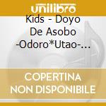 Kids - Doyo De Asobo -Odoro*Utao- (2 Cd) cd