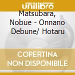 Matsubara, Nobue - Onnano Debune/ Hotaru cd