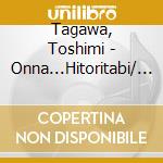 Tagawa, Toshimi - Onna...Hitoritabi/ Miren Kaiky cd