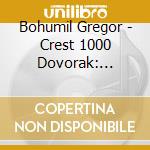 Bohumil Gregor - Crest 1000 Dovorak: Complete Symphon cd