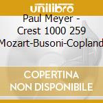 Paul Meyer - Crest 1000 259 Mozart-Busoni-Copland cd