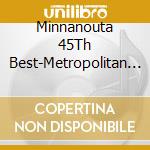 Minnanouta 45Th Best-Metropolitan Bi / Various cd