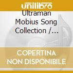 Ultraman Mobius Song Collection / O.S.T. cd musicale di Terminal Video