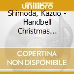 Shimoda, Kazuo - Handbell Christmas Songs cd musicale