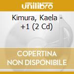 Kimura, Kaela - +1 (2 Cd) cd