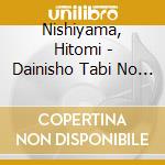 Nishiyama, Hitomi - Dainisho Tabi No Hajimari cd musicale di Nishiyama, Hitomi