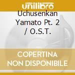 Uchusenkan Yamato Pt. 2 / O.S.T. cd