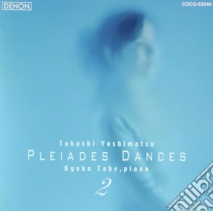 Takashi Yoshimatsu - Pleiades Dances 2 cd musicale di Tabe Kyoko
