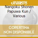 Nangoku Shonen Papuwa Kun / Various cd musicale