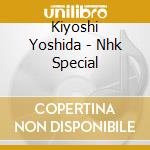 Kiyoshi Yoshida - Nhk Special cd