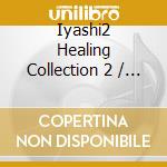 Iyashi2 Healing Collection 2 / Various cd