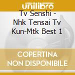 Tv Senshi - Nhk Tensai Tv Kun-Mtk Best 1 cd musicale di Tv Senshi