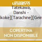 Tatekawa, Danshi - [Zukkoke][Tarachine][Geiron Retsuden 3.Taidan.Adachi Ryuko] cd