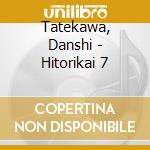 Tatekawa, Danshi - Hitorikai 7 cd