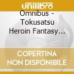 Omnibus - Tokusatsu Heroin Fantasy Songs (3 Cd) cd