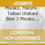 Miyako, Harumi - Teiban Utakara Best 3 Miyako Harumi cd