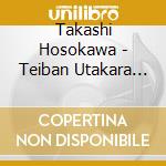 Takashi Hosokawa - Teiban Utakara Best 3 Hosokawa Takas cd