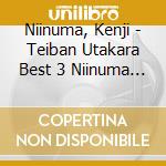 Niinuma, Kenji - Teiban Utakara Best 3 Niinuma Kenji cd