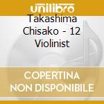 Takashima Chisako - 12 Violinist cd