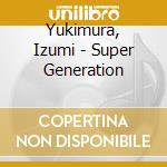 Yukimura, Izumi - Super Generation cd