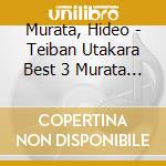 Murata, Hideo - Teiban Utakara Best 3 Murata Hideo cd