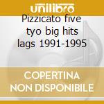 Pizzicato five tyo big hits lags 1991-1995 cd