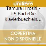 Tamura Hiroshi - J.S.Bach:Die Klavierbuechlein Fuer Anna Magdalena Bach cd