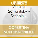 Vladimir Sofronitsky - Scriabin Recital cd musicale di Vladimir Sofronitsky