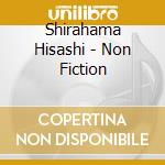 Shirahama Hisashi - Non Fiction cd