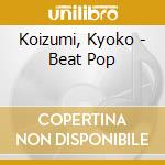 Koizumi, Kyoko - Beat Pop cd