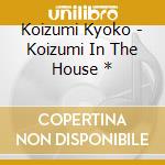 Koizumi Kyoko - Koizumi In The House * cd