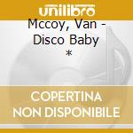 Mccoy, Van - Disco Baby      * cd