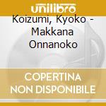 Koizumi, Kyoko - Makkana Onnanoko cd