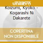 Koizumi, Kyoko - Kogarashi Ni Dakarete cd