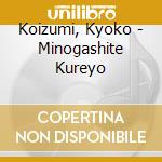 Koizumi, Kyoko - Minogashite Kureyo cd