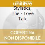 Stylistics, The - Love Talk cd